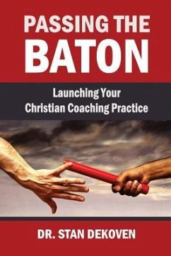 Passing the Baton: Launching Your Christian Life Coaching Practice - Dekoven, Stan