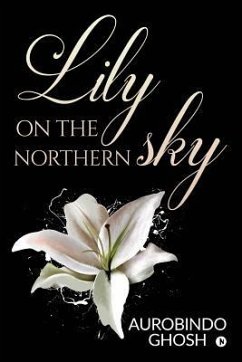 Lily on the Northern Sky - Aurobindo Ghosh
