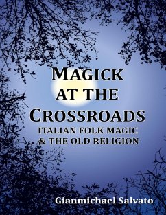 Magick At the Crossroads - Italian Folk Magic and the Old Religion (eBook, ePUB) - Salvato, Gianmichael