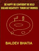 Be Happy Be Confident Be Bold - Discard Negativity Throw Out Worries (eBook, ePUB)
