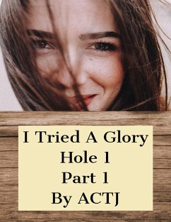 I Tried a Glory Hole 1: Part 1 (eBook, ePUB) - Actj