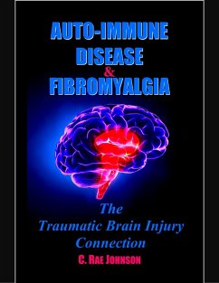Auto Immune Disease and Fibromyalgia: The Traumatic Brain Injury Connection (eBook, ePUB) - Johnson, C. Rae