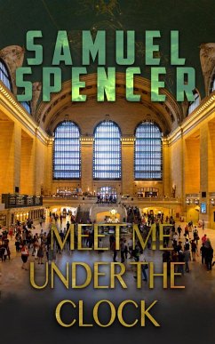 Meet Me Under the Clock (In the Grips of Silent Terror, #2) (eBook, ePUB) - Spencer, Samuel