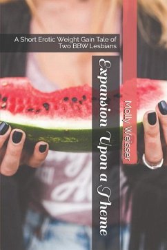 Expansion Upon a Theme: A Short Erotic Weight Gain Tale of Two Bbw Lesbians - Weisser, Molly