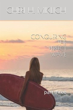 Conquering the Perfect Wave: Part Three - Miklich, Cheri H.