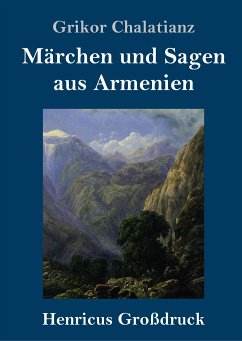 Märchen und Sagen aus Armenien (Großdruck) - Chalatianz, Grikor