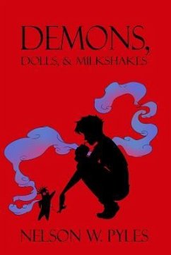 Demons, Dolls, & Milkshakes - Pyles, Nelson W.