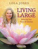 Living Large: Mastering Your Power of Intention (eBook, ePUB)