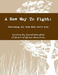 A New Way to Fight: Overcoming All Odds with God's Love (eBook, ePUB) - Meredith, Jared