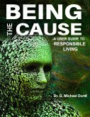 Being the Cause: A User Guide to Responsible Living (eBook, ePUB)