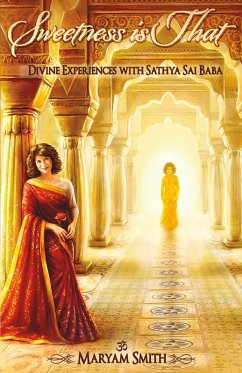 Sweetness is That: Divine Experiences with Sathya Sai Baba (eBook, ePUB) - Smith, Maryam
