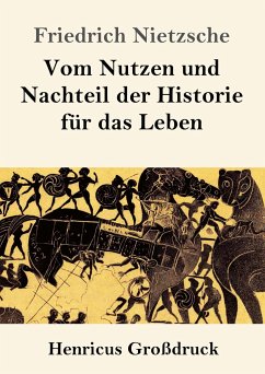Vom Nutzen und Nachteil der Historie für das Leben (Großdruck) - Nietzsche, Friedrich