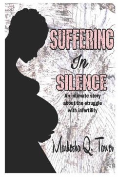 Suffering in Silence: An Intimate Story about the Struggle with Infertility. - Tarver, Markesha Q.