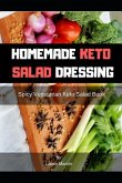 Homemade Keto Salad Dressing: Spicy Vegetarian Keto Salad Book