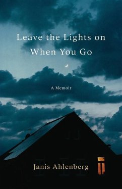 Leave the Lights on When You Go: A Memoir - Ahlenberg, Janis