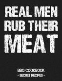 Real Men Rub Their Meat: BBQ Cookbook - Secret Recipes for Men Grey