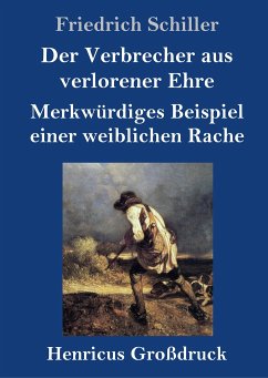 Der Verbrecher aus verlorener Ehre / Merkwürdiges Beispiel einer weiblichen Rache (Großdruck) - Schiller, Friedrich