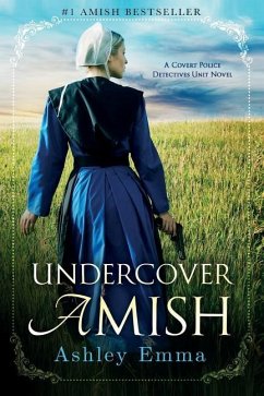 Undercover Amish: (Covert Police Detectives Unit Series Book 1) - Emma, Ashley