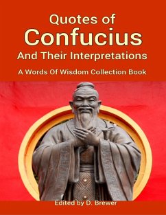 Quotes of Confucius and Their Interpretations, a Words of Wisdom Collection Book (eBook, ePUB) - Brewer, D.