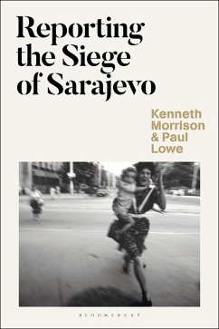 Reporting the Siege of Sarajevo (eBook, ePUB) - Morrison, Kenneth; Lowe, Paul
