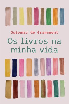 Os livros na minha vida (eBook, ePUB) - Grammont, Guiomar de