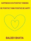 Happiness Is In Positive Thinking - Be Positive Think Positive Be Happy (eBook, ePUB)