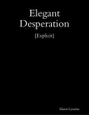Elegant Desperation [Explicit] (eBook, ePUB)