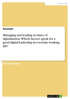 Managing and leading in times of digitalisation. Which factors speak for a good digital leadership in everyday working life? (eBook, PDF)