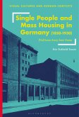 Single People and Mass Housing in Germany, 1850-1930 (eBook, PDF)