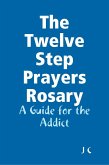 The Twelve Step Prayers Rosary: A Guide for the Addict (eBook, ePUB)