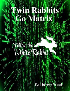 Twin Rabbits Go Matrix Follow the White Rabbit (eBook, ePUB) - Wood, Thérèse