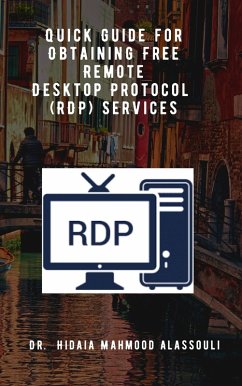 Quick Guide for Obtaining Free Remote Desktop Protocol (RDP) Services (eBook, ePUB) - Alassouli, Hidaia Mahmood