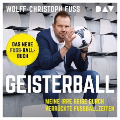 Geisterball. Meine irre Reise durch verrückte Fußballzeiten (MP3-Download) - Fuss, Wolff-Christoph