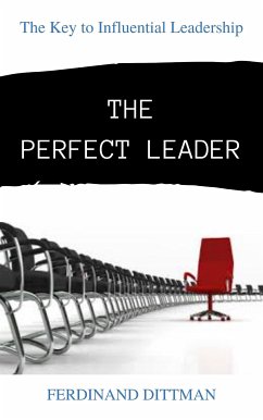 THE PERFECT LEADER: The Key to Influential Leadership (eBook, ePUB) - DITTMAN, FERDINAND