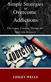 Simple Strategies to Overcome Addictions Overcomer Curative Therapy for Addiction Recovery (eBook, ePUB)