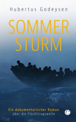 Sommersturm. Ein dokumentarischer Roman über die Flüchtlingswelle - Godeysen, Hubertus