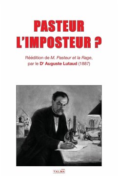 PASTEUR L'IMPOSTEUR ? - Lutaud, Auguste