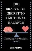 Reconfigure Your Mindset in 2 Weeks The Brain&quote;s Top Secret to Emotional Balance (eBook, ePUB)