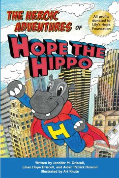 The Heroic Adventures of Hope the Hippo - Driscoll, Jennifer M.; Driscoll, Lilian Hope; Driscoll, Aidan Patrick