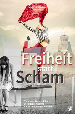 Freiheit statt Scham (eBook, ePUB) - Fischer, Mirjam