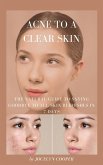 Acne to a Clear Skin: Saying Goodbye to all Skin Blemishes in 7 Days (eBook, ePUB)