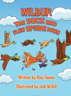 Wilbur the Duck Who Flew Upside Down - Towne, Russ