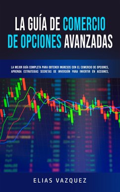 La Guía de Comercio de Opciones Avanzadas (eBook, ePUB) - Vazquez, Elias