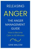 Releasing Anger: How to Become Calm in 60 Minutes The Anger Management Guide (eBook, ePUB)