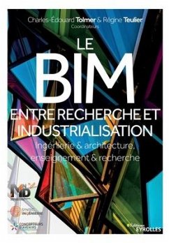 Le BIM, entre recherche et industrialisation: Ingénierie & architecture, enseignement & recherche - Tolmer, Charles-Edouard; Teulier, Régine