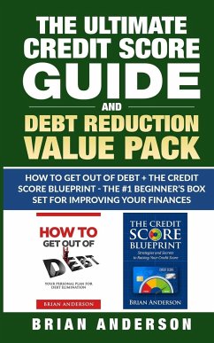 The Ultimate Credit Score Guide and Debt Reduction Value Pack - How to Get Out of Debt + The Credit Score Blueprint - The #1 Beginners Box Set for Improving Your Finances - Anderson, Brian