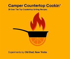 Camper Countertop Cookin' 30 Over The Top Countertop Grilling Recipes (Strategically Lazy Parenting) (eBook, ePUB) - Tricks, Old Dad New; Parenting, Ministry of Creative