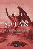 Histoire de Satan: Sa chute, son culte, ses manifestations, ses oeuvres, la guerre qu'il a faite à dieu et aux hommes