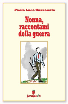 Nonna, raccontami della guerra (eBook, ePUB) - Luca Guzzonato, Paolo