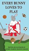 Every Bunny Loves to Play Every Bunny Loves to Play